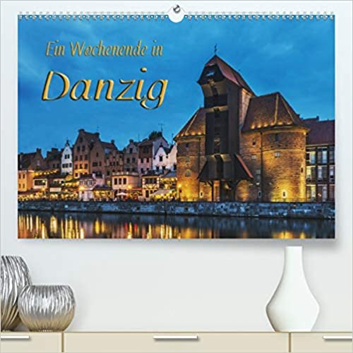 Ein Wochenende in Danzig (Premium, hochwertiger DIN A2 Wandkalender 2020, Kunstdruck in Hochglanz): Ein Wochenende in Danzig - Geschichte und ... (Monatskalender, 14 Seiten ) (CALVENDO Orte)