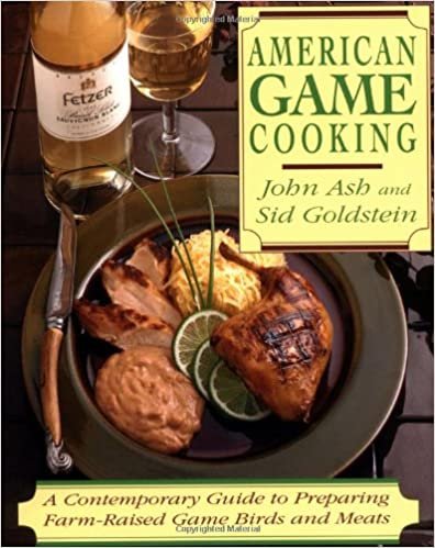 American Game Cooking: A Contemporary Guide To Preparing Farm-raised Game Birds And Meats