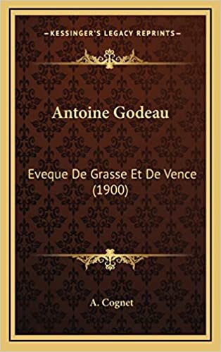 Antoine Godeau: Eveque De Grasse Et De Vence (1900)