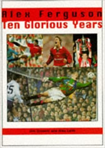 Alex Ferguson: 10 Glorious Years