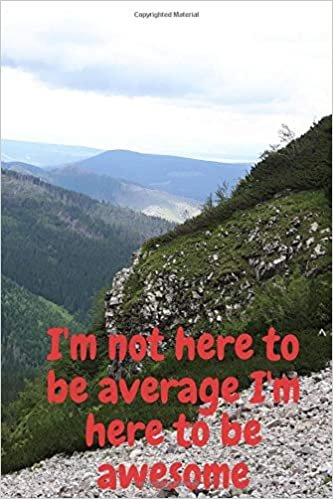 I'm not here to be average I'm here to be awesome: Motivational Notebook, Journal, Diary (110 Pages, Lines, 6 x 9) indir
