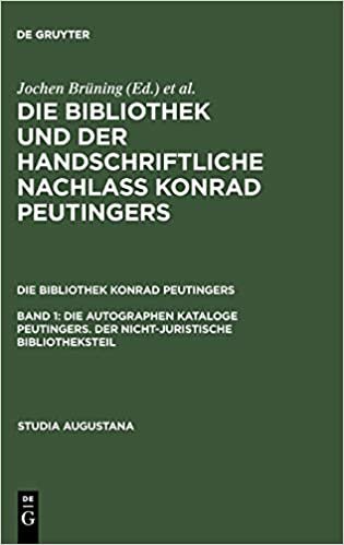 Die autographen Kataloge Peutingers. Der nicht-juristische Bibliotheksteil: v. 1 (Studia Augustana)