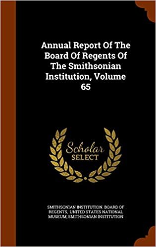 Annual Report Of The Board Of Regents Of The Smithsonian Institution, Volume 65