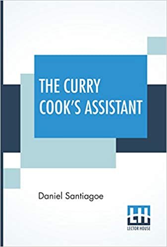 The Curry Cook's Assistant: Or Curries, How To Make Them In England In Their Original Style With An Introduction By J. L. Shand, Esq. And Preface Of My First Edition By A. Egmont Hake indir