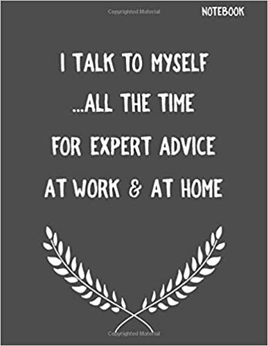 I Talk To Myself ...All the Time For Expert Advice At Work & At Home: Funny Sarcastic Notepads Note Pads for Work and Office, Funny Novelty Gift for ... Writing and Drawing (Make Work Fun, Band 1)