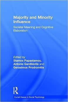 Majority and Minority Influence: Societal Meaning and Cognitive Elaboration (Current Issues in Social Psychology) indir