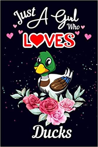 Just A Girl Who Loves Ducks: Journal notebook for writing for Ducks lovers. Gift for your sister, daughter, mother, grandmother who loves Ducks.