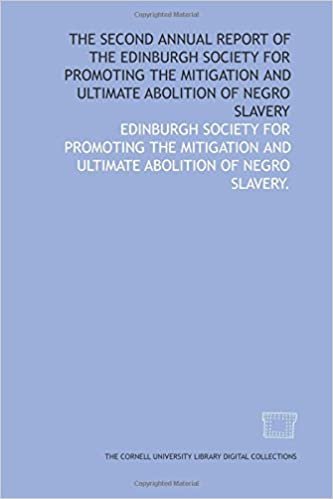 The Second annual report of the Edinburgh Society for Promoting the Mitigation and Ultimate Abolition of Negro Slavery