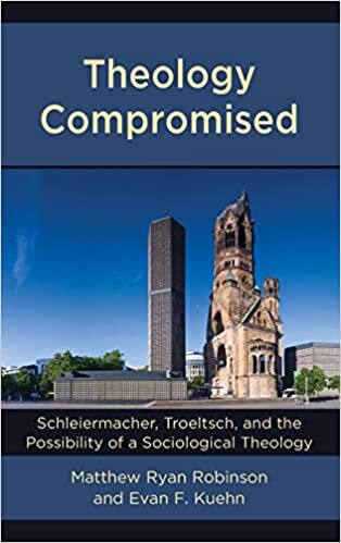 Theology Compromised: Schleiermacher, Troeltsch, and the Possibility of a Sociological Theology