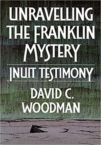 Unravelling the Franklin Mystery: Inuit Testimony, First Edition (MCGILL-QUEEN'S NATIVE AND NORTHERN SERIES) indir