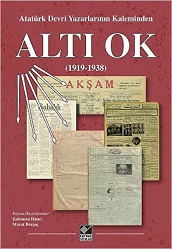 Altı Ok (Ciltli): Atatürk Devri Yazarlarının Kaleminden 1919-1938