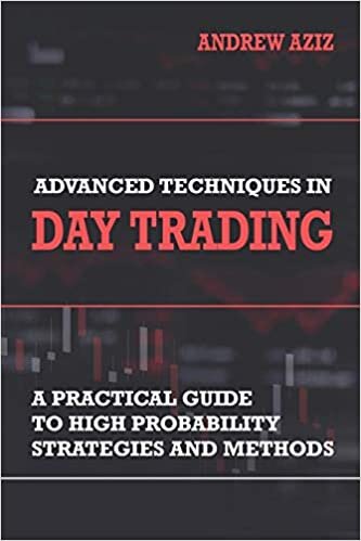 Advanced Techniques in Day Trading: A Practical Guide to High Probability Strategies and Methods indir