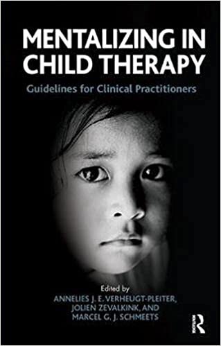 Mentalizing in Child Therapy: Guidelines for Clinical Practitioners (Developments in Psychoanalysis)