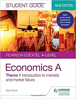 Pearson Edexcel A-level Economics A Student Guide: Theme 1 Introduction to markets and market failure (Pearson Edexcel a Level Studen)