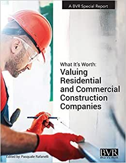 What It's Worth: Valuing Residential and Commercial Construction Companies indir
