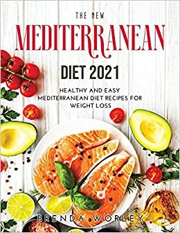 The Ultimate Mediterranean Diet 2021: Healthy and Easy Mediterranean Diet Recipes for Weight Loss