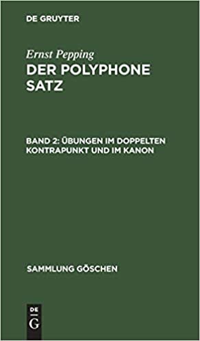 Ernst Pepping: Der polyphone Satz: Übungen im doppelten Kontrapunkt und im Kanon (Sammlung Göschen): Band 2