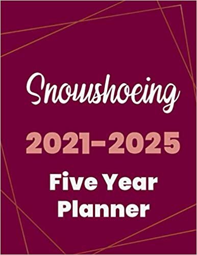 Snowshoeing 2021-2025 Five Year Planner: 5 Year Planner Organizer Book / 60 Months Calendar / Agenda Schedule Organizer Logbook and Journal / January 2021 to December 2025