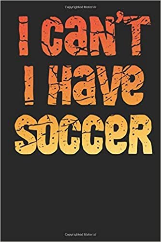 I Can't I Have Soccer: A Notebook indir