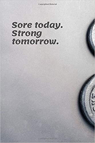 Sore Today. Strong Tomorrow.: Workout Journal, Workout Log, Fitness Journal, Diary, Motivational Notebook (110 Pages, Blank, 6 x 9)