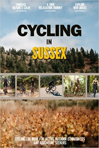 Cycling in Sussex: Practical Cycling Log Book for Active Local Bicycle Enthusiasts and Adventurers | Keep Track of All Your Personalized Trails and Routes