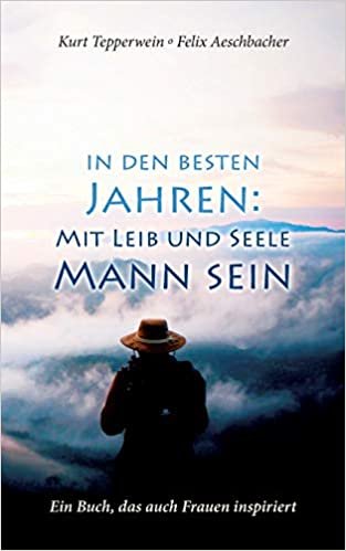 In den besten Jahren: Mit Leib und Seele Mann:Ein Buch, das auch Frauen inspiriert