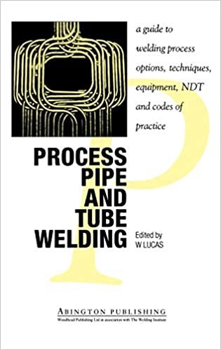 Process Pipe and Tube Welding: A Guide to Welding Process Options, Techniques, Equipment, NDT and Codes of Practice (Woodhead Publishing Series in Welding and Other Joining Technologies)