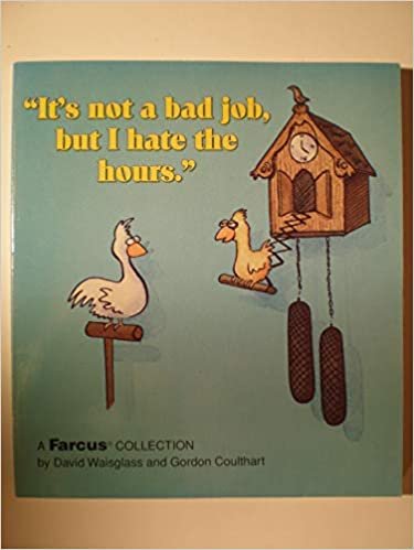 It's Not a Bad Job, but I Hate the Hours: A Farcus Collection