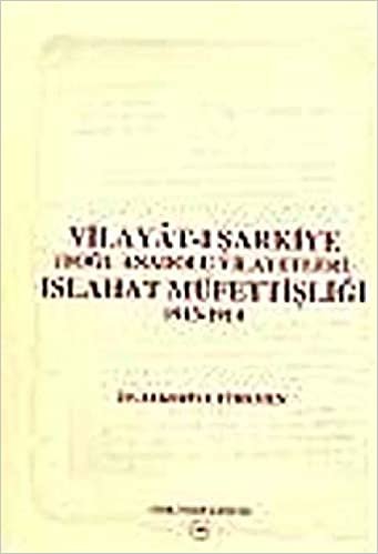 Vilayat-ı Şarkiye (Doğu Anadolu Vilayetleri) Islahat Müfettişliği 1913-1914: Avrupalı Devletler Denetiminde Ermeni Meselesine Çözüm Arayışları indir