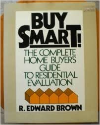 Buy Smart!: The Complete Home Buyer's Guide to Residential Evaluation