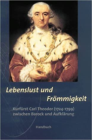 Lebenslust und Frömmigkeit, Kurfürst Carl Theodor (1724-1799) zwischen Barock und Aufklärung, 2 Bde., Bd.1, Handbuch indir