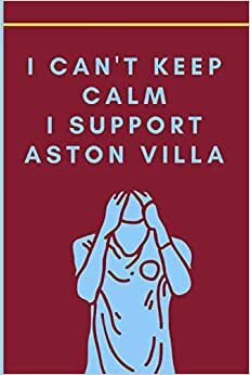 I Can't Keep Calm I Support Aston Villa: Aston Villa Football Notebook for Football Fans | College Ruled 6x9 | Soccer Notepad Journal Gifts for boys men kids women indir