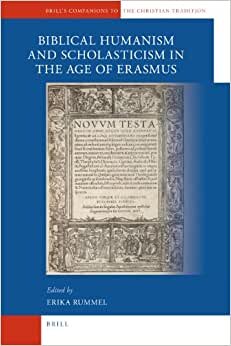 Biblical Humanism and Scholasticism in the Age of Erasmus (Brill's Companions to the Christian Tradition)
