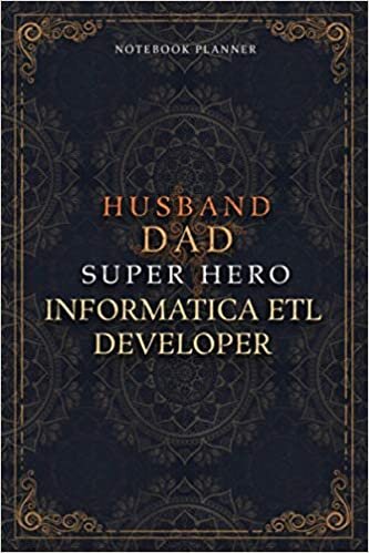 Informatica Etl Developer Notebook Planner - Luxury Husband Dad Super Hero Informatica Etl Developer Job Title Working Cover: A5, Agenda, To Do List, ... 6x9 inch, Daily Journal, 5.24 x 22.86 cm