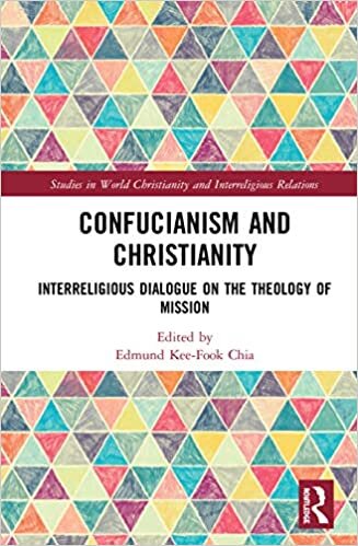 Confucianism and Christianity: Interreligious Dialogue on the Theology of Mission (Studies in World Christianity and Interreligious Relations)
