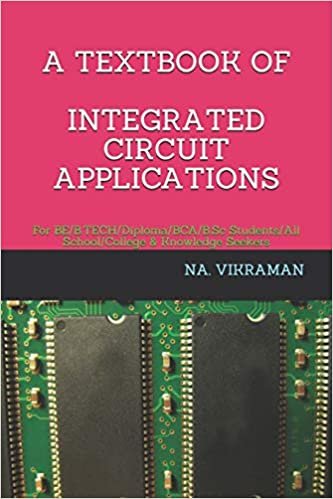 A TEXTBOOK OF INTEGRATED CIRCUIT APPLICATIONS: For BE/B.TECH/Diploma/BCA/B.Sc Students/All School/College & Knowledge Seekers (2020, Band 36)