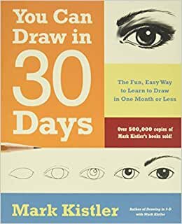 You Can Draw in 30 Days: The Fun, Easy Way To Learn To Draw In One Month Or Less: The Fun, Easy Way to Master Drawing, from Figures to Landscapes, in One Month or Less