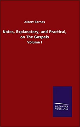 Notes, Explanatory, and Practical, on The Gospels: Volume I