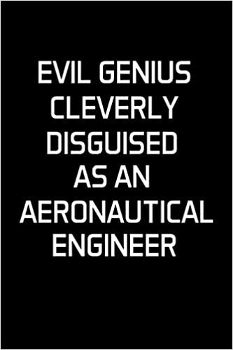 EVIL GENIUS CLEVERLY DISGUISED AS AN AERONAUTICAL ENGINEER: Aeronautical Engineering Gifts - Blank Lined Notebook Journal – (6 x 9 Inches) – 120 Pages