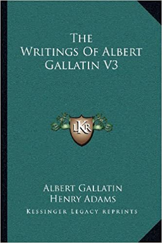 The Writings of Albert Gallatin V3