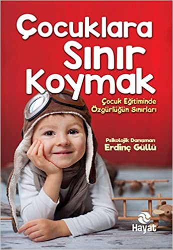 Çocuklara Sınır Koymak: Çocuk Eğitiminde Özgürlüğün Sınırları indir