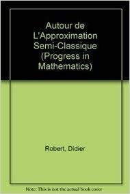 Autour de l'Approximation Semi-Classique (Progress in Mathematics (68))