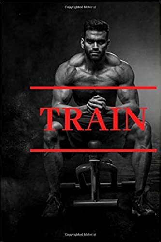 Train: Gym Motivational Notebook, Journal, Diary (110 Pages, Blank, 6 x 9)