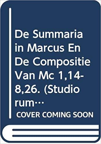 de Summaria in Marcus En de Compositie Van MC 1,14-8,26 (Studiorum Novi Testamenti Auxilia)