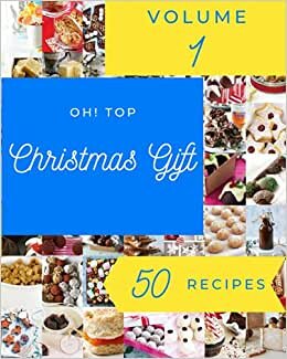 Oh! Top 50 Christmas Gift Recipes Volume 1: A Christmas Gift Cookbook You Will Need indir