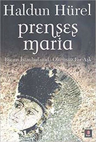 Prenses Maria: Bizans İstanbul'unda Ölümsüz Bir Aşk indir