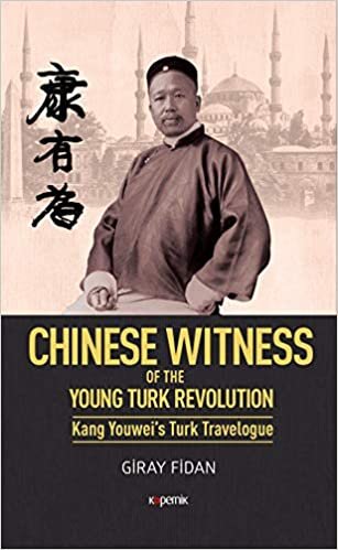 Chinese Witness Ciltli: Of the Young Turk Revolution Kang Youwei’s Turk Travelogue