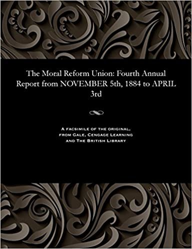 The Moral Reform Union: Fourth Annual Report from NOVEMBER 5th, 1884 to APRIL 3rd