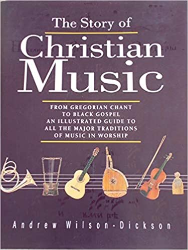 The Story of Christian Music: From Gregorian Chant to Black Gospel : An Authoritative Illustrated Guide to All the Major Traditions of Music for