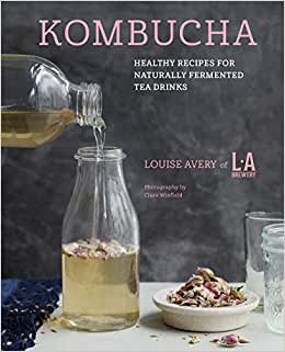 Kombucha: Healthy recipes for naturally fermented tea drinks